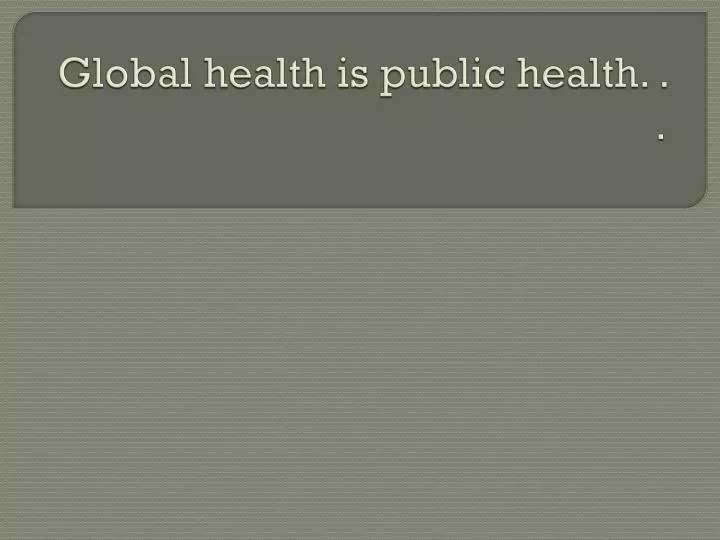 global health is public health