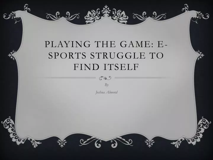 playing the game e sports struggle to find itself