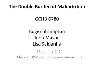 The Double Burden of Malnutrition GCHB 6780 Roger Shrimpton John Mason Lisa Saldanha