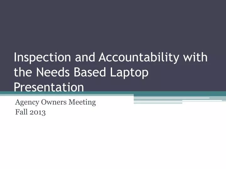 inspection and accountability with the needs based laptop presentation