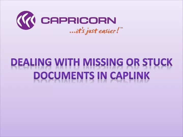 dealing with missing or stuck documents in caplink