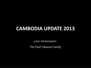 CAMBODIA UPDATE 2013