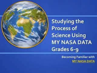 Studying the Process of Science Using MY NASA DATA Grades 6-9