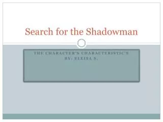 Search for the Shadowman