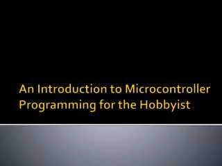 An Introduction to Microcontroller Programming for the Hobbyist
