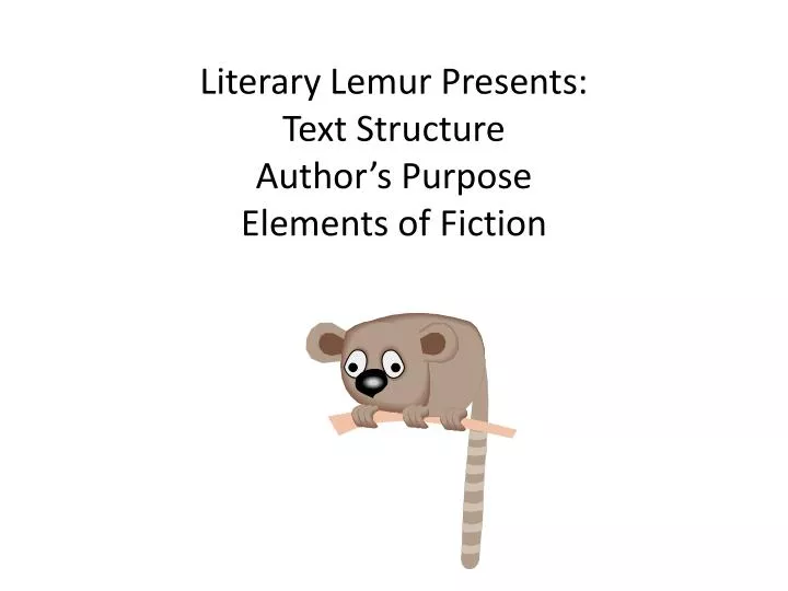 literary lemur presents text structure author s purpose elements of fiction