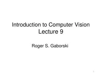 Introduction to Computer Vision Lecture 9