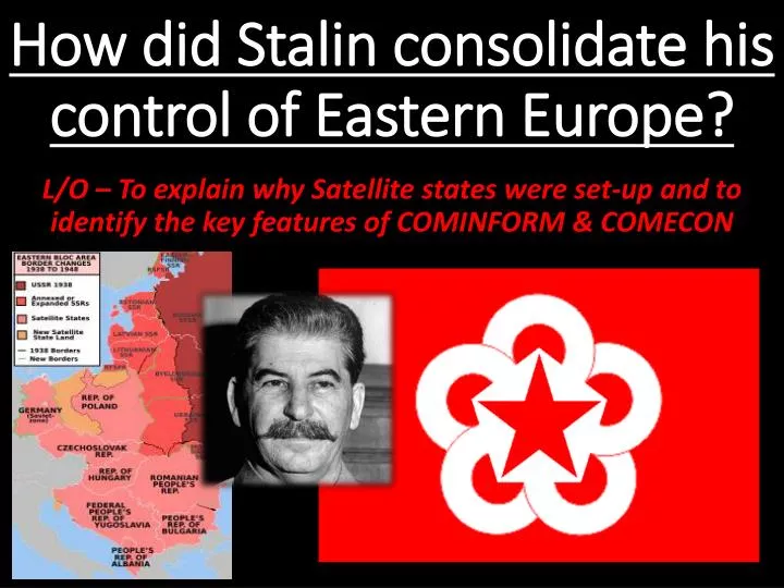 how did stalin consolidate his control of eastern europe