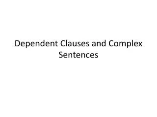 Dependent Clauses and Complex Sentences