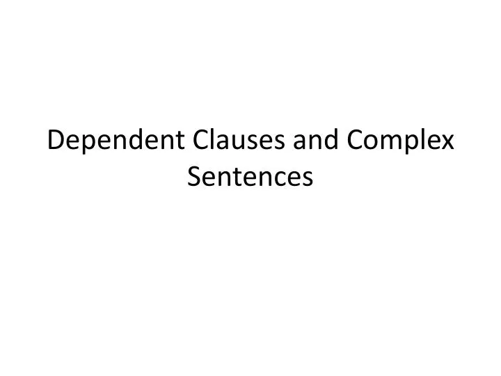 dependent clauses and complex sentences