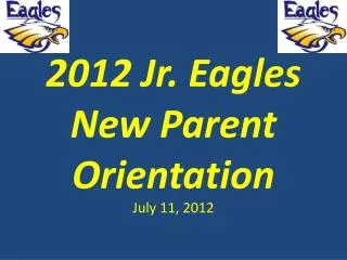 2012 Jr. Eagles New Parent Orientation
