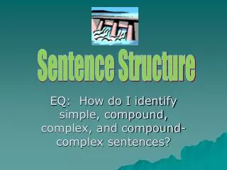 EQ: How do I identify simple, compound, complex, and compound-complex sentences?