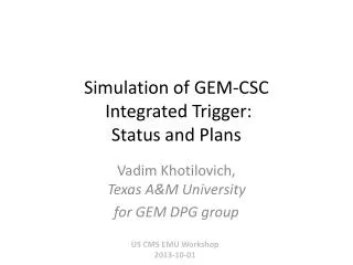 Simulation of GEM-CSC Integrated Trigger: Status and Plans