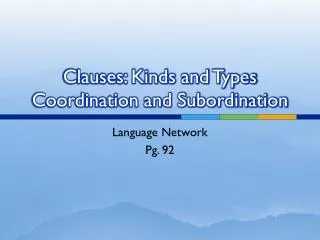 Clauses: Kinds and Types Coordination and Subordination