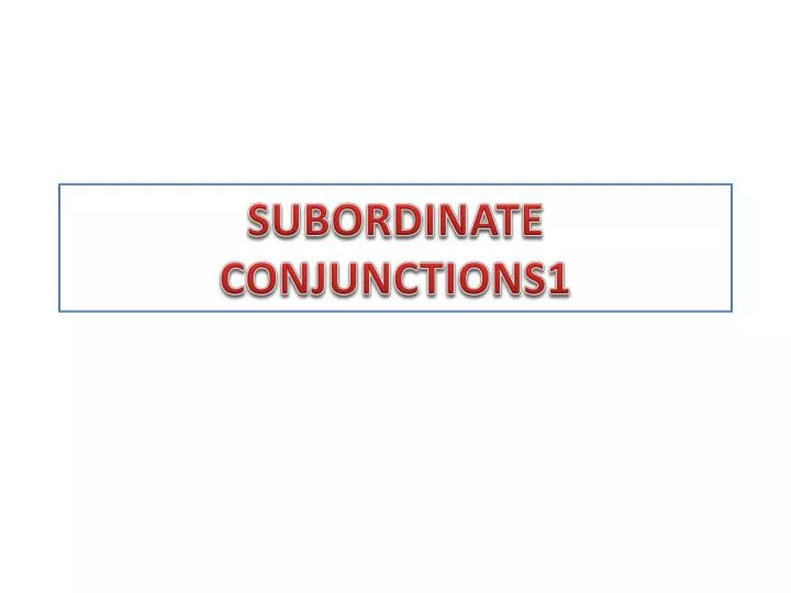 subordinate conjunctions1