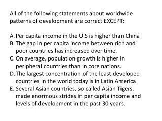 All of the following statements about worldwide patterns of development are correct EXCEPT: