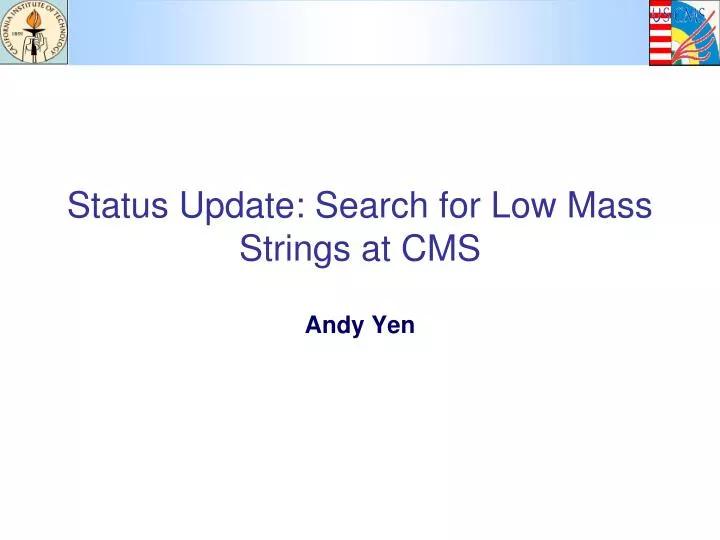 status update search for low mass strings at cms