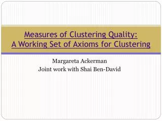 Measures of Clustering Quality: A Working Set of Axioms for Clustering