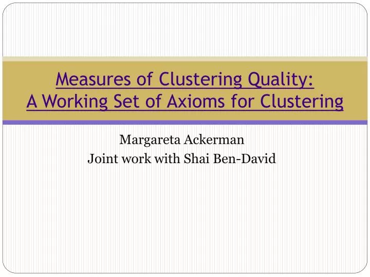 measures of clustering quality a working set of axioms for clustering