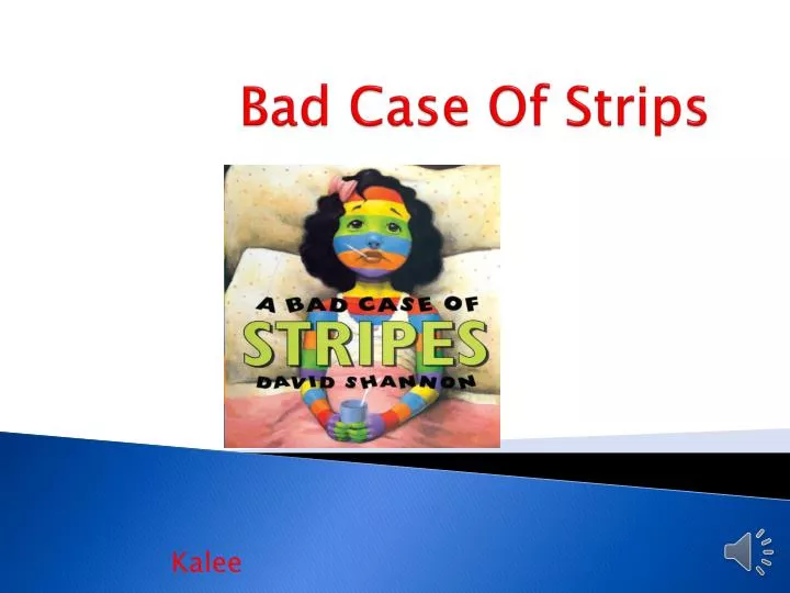 bad case of strips