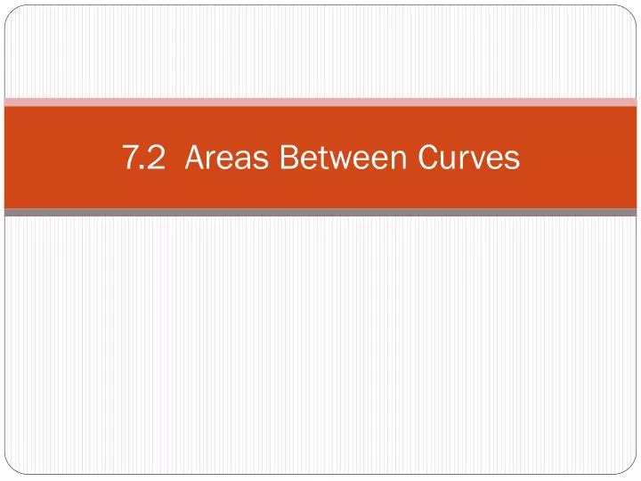 7 2 areas between curves