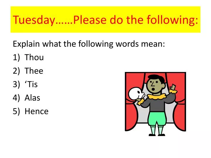 tuesday please do the following