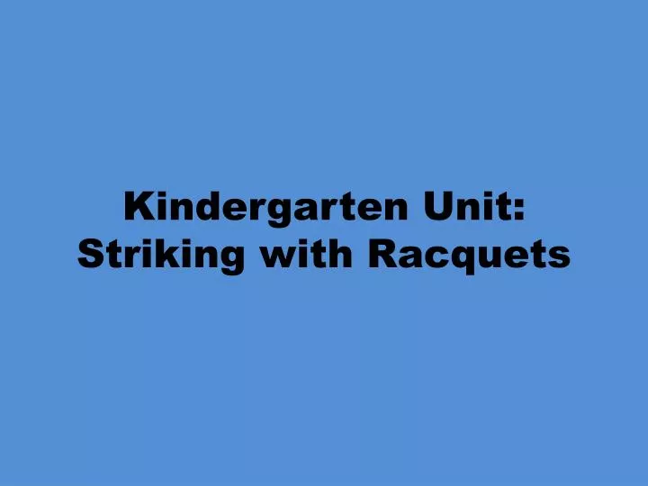 kindergarten unit striking with racquets