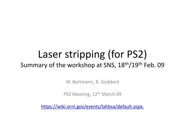 laser stripping for ps2 summary of the workshop at sns 18 th 19 th feb 09