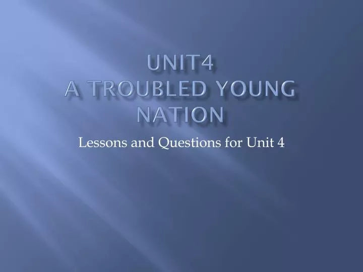 unit4 a troubled young nation