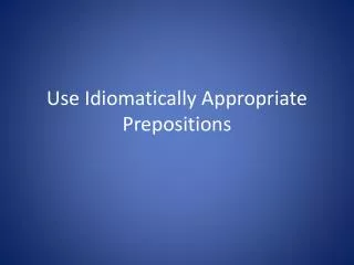 Use Idiomatically Appropriate Prepositions