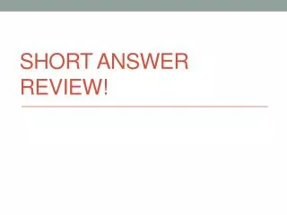 Short Answer Review!