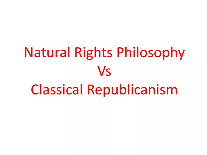 natural rights philosophy vs classical republicanism