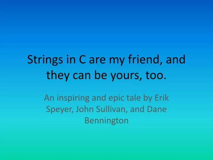 strings in c are my friend and they can be yours too