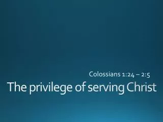 The privilege of serving Christ