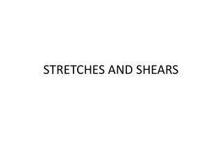 STRETCHES AND SHEARS