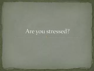 Are you stressed?