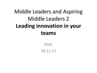 Middle Leaders and Aspiring Middle Leaders 2 Leading innovation in your teams