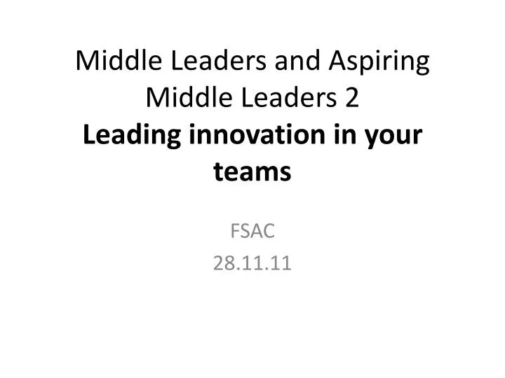 middle leaders and aspiring middle leaders 2 leading innovation in your teams