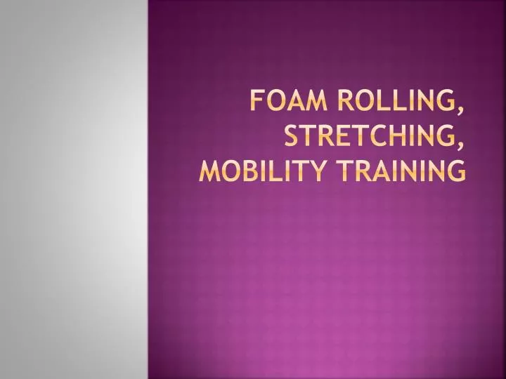 foam rolling stretching mobility training
