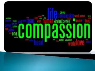What is compassion? Compassion is the desire to ease others' suffering.