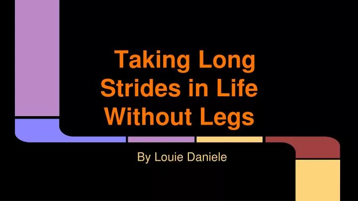 taking long strides in life without legs
