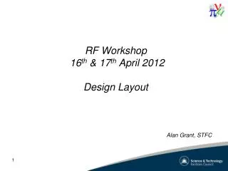 RF Workshop 16 th &amp; 17 th April 2012 Design Layout