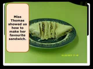 Miss Thomas showed us how to make her favourite sandwich.