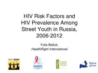 HIV Risk Factors and HIV Prevalence Among Street Youth in Russia , 2006-2012