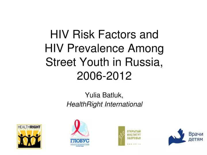 hiv risk factors and hiv prevalence among street youth in russia 2006 2012