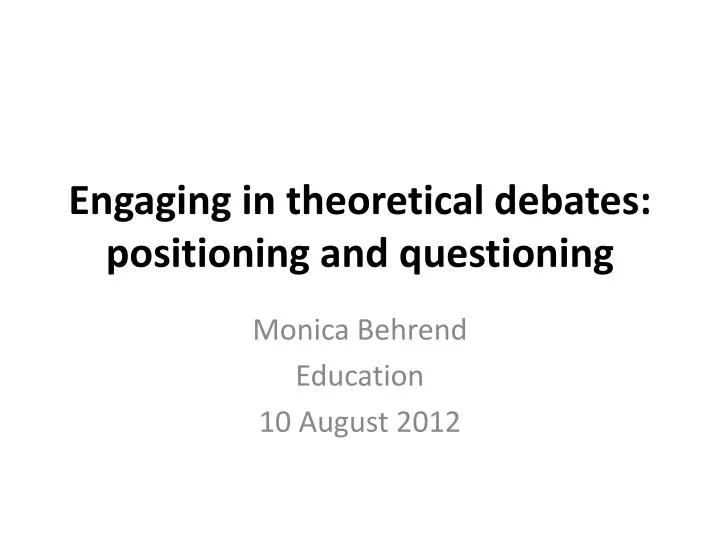 engaging in theoretical debates positioning and questioning