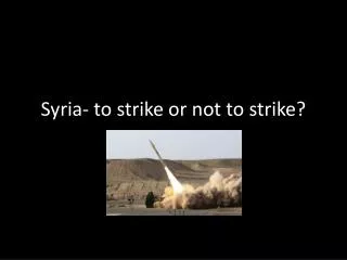 Syria- to strike or not to strike?