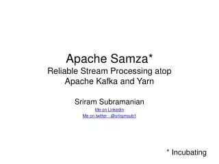 Apache Samza * Reliable Stream Processing atop Apache Kafka and Yarn