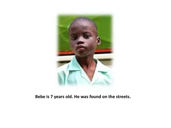 bebe is 7 years old he was found on the streets