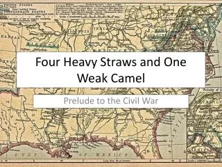 Four Heavy Straws and One Weak Camel